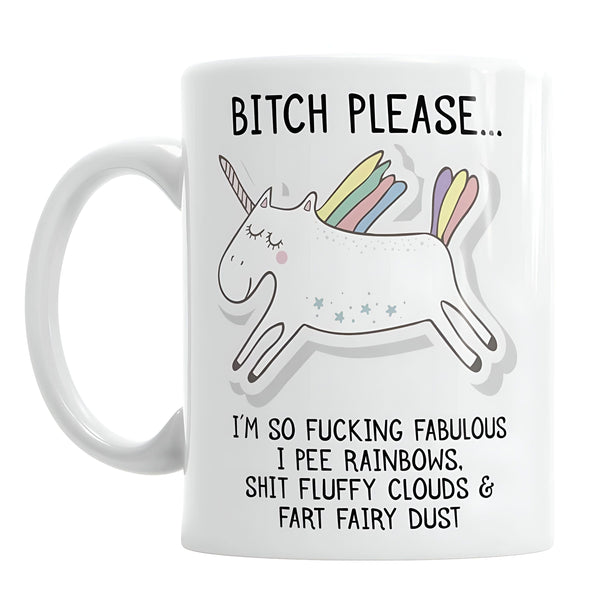 Tasse blanche avec un dessin de licorne et le texte "Bitch Please... I'm so fucking fabulous I pee rainbows, shit fluffy clouds & fart fairy dust.", 45501194469631 | Licorne Shop