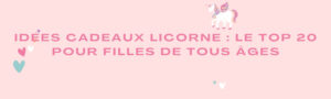 Idées Cadeaux Licorne : Le Top 20 pour Filles de Tous Âges