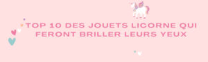 Top 10 des Jouets Licorne qui Feront Briller leurs Yeux